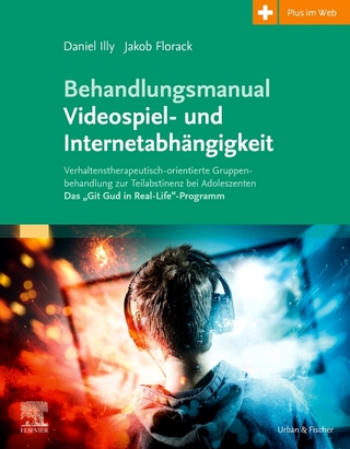 Behandlungsmanual Videospiel- und Internetabhängigkeit - Daniel Illy; Jakob Florack