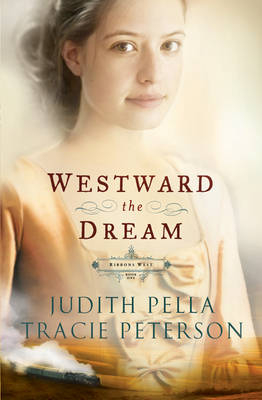 Westward the Dream (Ribbons West Book #1) - Judith Pella; Tracie Peterson