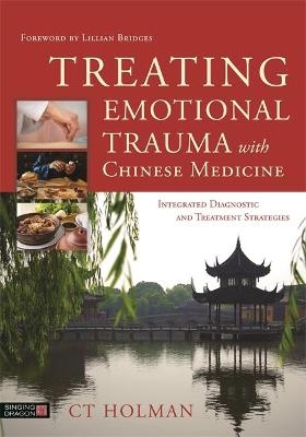 Treating Emotional Trauma with Chinese Medicine - CT Holman