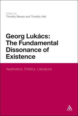 Georg Lukacs: The Fundamental Dissonance of Existence - Professor Timothy Bewes; Dr Timothy Hall