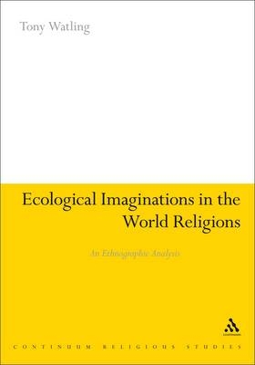 Ecological Imaginations in the World Religions - Watling Tony Watling