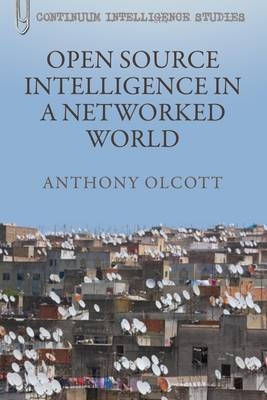 Open Source Intelligence in a Networked World - Olcott Anthony Olcott