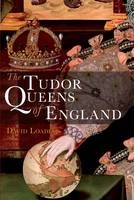 Tudor Queens of England - Loades David Loades