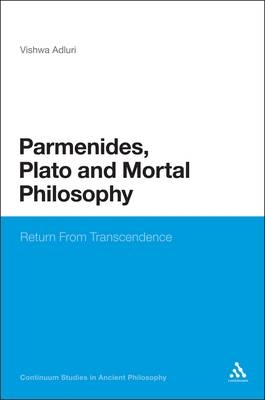 Parmenides, Plato and Mortal Philosophy - Adluri Vishwa Adluri