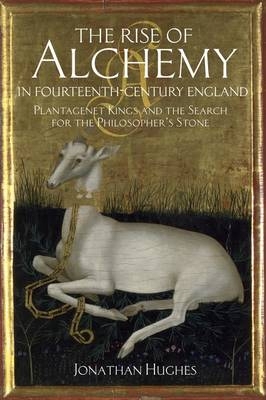 Rise of Alchemy in Fourteenth-Century England - Hughes Jonathan Hughes