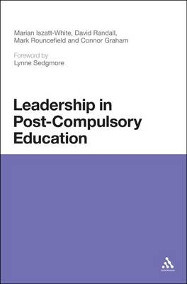 Leadership in Post-Compulsory Education - Graham Connor Graham; Randall David Randall; Iszatt-White Marian Iszatt-White; Rouncefield Mark Rouncefield