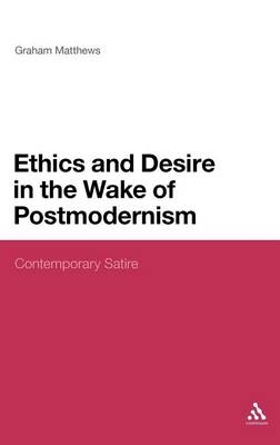 Ethics and Desire in the Wake of Postmodernism -  Graham Matthews