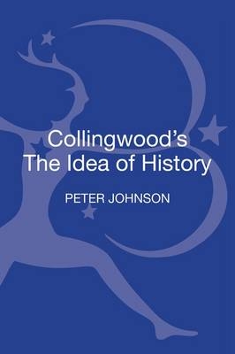 Collingwood's The Idea of History - Johnson Peter Johnson