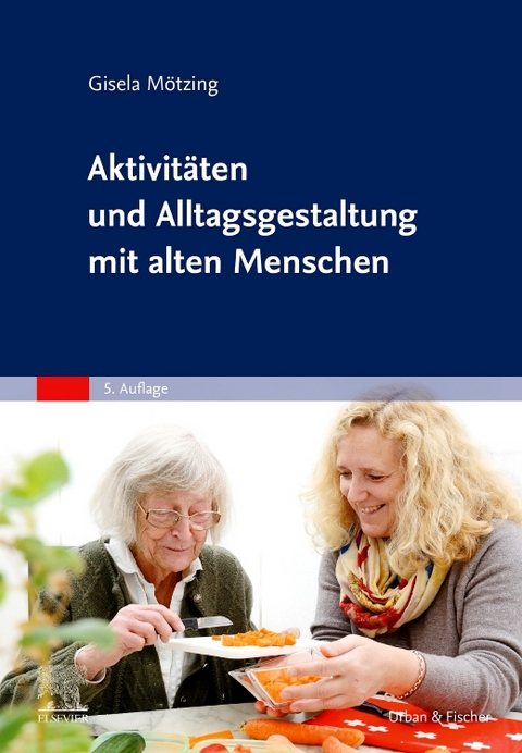 Aktivitäten und Alltagsgestaltung mit alten Menschen - Gisela Mötzing