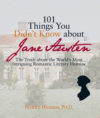101 Things You Didn't Know About Jane Austen - Patrice Hannon