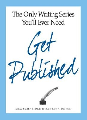 Only Writing Series You'll Ever Need Get Published - Barbara Doyen; Meg Schneider