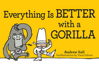 Everything is Better with a Gorilla - Andrew Gall