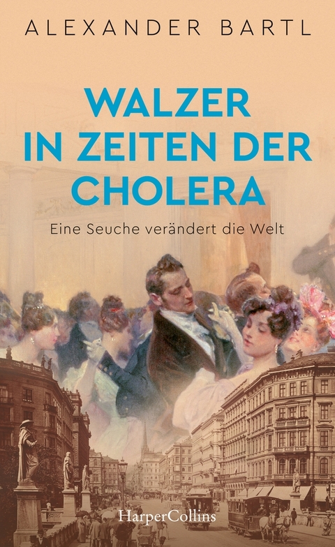Walzer in Zeiten der Cholera - Eine Seuche verändert die Welt - Alexander Bartl