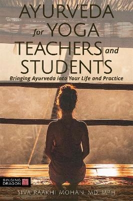 Ayurveda for Yoga Teachers and Students - Siva Raakhi Mohan