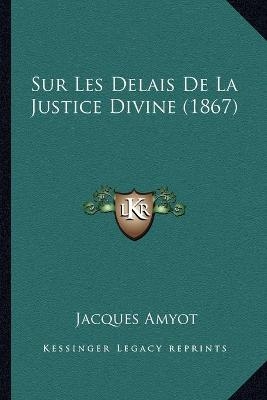 Sur Les Delais De La Justice Divine (1867) - Jacques Amyot