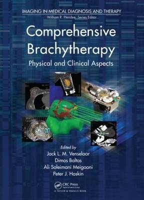 Comprehensive Brachytherapy - Dimos Baltas; Peter J. Hoskin; Ali S. Meigooni; Jack Venselaar