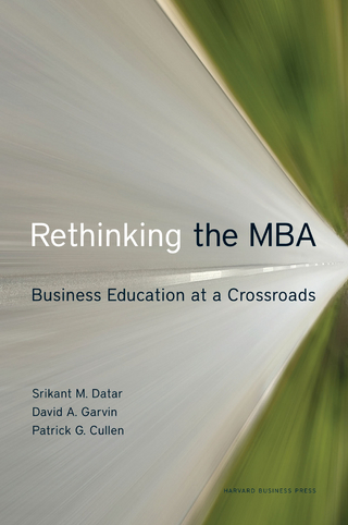 Rethinking the MBA - Srikant Datar; David A. Garvin; Patrick G. Cullen