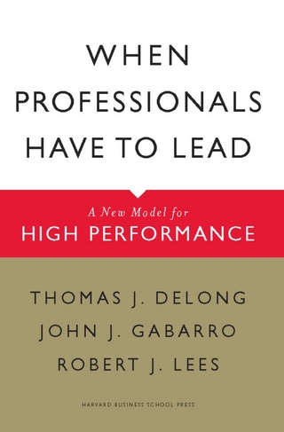 When Professionals Have to Lead - Thomas J. DeLong; John J. Gabarro; Robert J. Lees