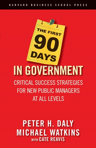 The First 90 Days in Government - Peter H. Daly; Michael Watkins; Cate Reavis
