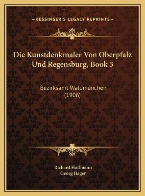 Die Kunstdenkmaler Von Oberpfalz Und Regensburg, Book 3 - Richard Hoffmann; Georg Hager