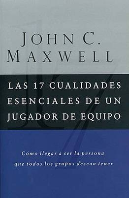 Las 17 cualidades esenciales de un jugador de equipo - John C. Maxwell