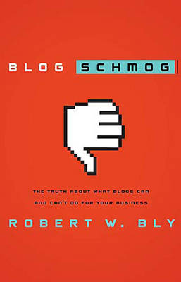 Blog Schmog - Robert W. Bly