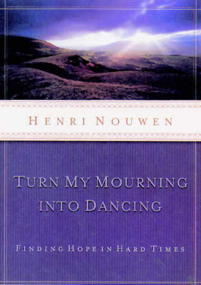 Turn My Mourning into Dancing - Henri Nouwen