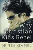 Why Christian Kids Rebel - Tim Kimmel