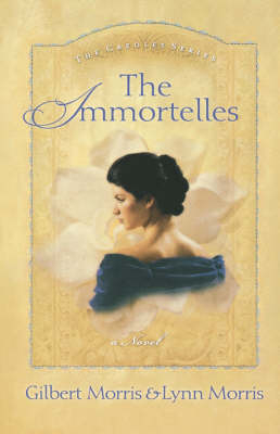Immortelles - Gilbert Morris; Lynn Morris