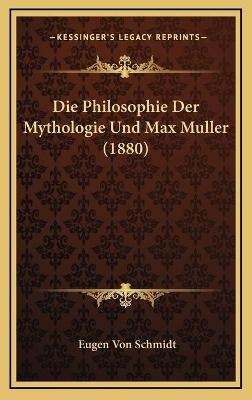 Die Philosophie Der Mythologie Und Max Muller (1880) - Eugen Von Schmidt
