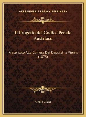 Il Progetto del Codice Penale Austriaco - Giulio Glaser