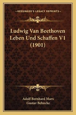 Ludwig Van Beethoven Leben Und Schaffen V1 (1901) - Adolf Bernhard Marx; Gustav Behncke