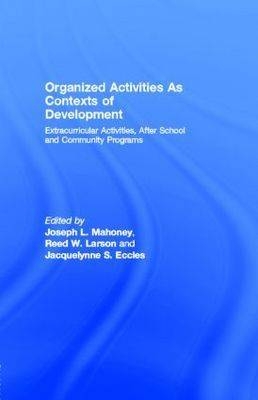 Organized Activities As Contexts of Development - Jacquelynne S. Eccles; Reed W. Larson; Joseph L. Mahoney