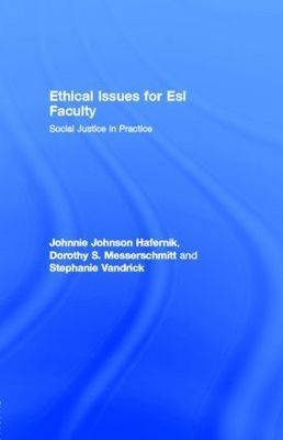 Ethical Issues for Esl Faculty - Johnnie Johnson Hafernik; Dorothy S. Messerschmitt; Stephanie Vandrick