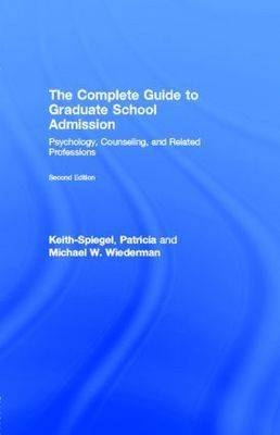 Complete Guide to Graduate School Admission - Patricia Keith-Spiegel; Michael W. Wiederman