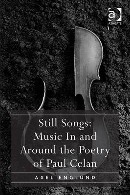 Still Songs: Music In and Around the Poetry of Paul Celan - Mr Axel Englund