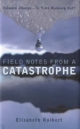 Field Notes from a Catastrophe - Kolbert Elizabeth Kolbert