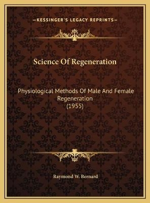 Science Of Regeneration - Raymond W Bernard