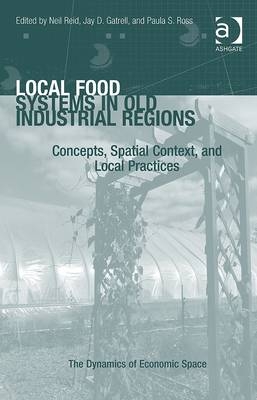 Local Food Systems in Old Industrial Regions - Dr Jay D Gatrell; Professor Neil Reid; Ms Paula S Ross