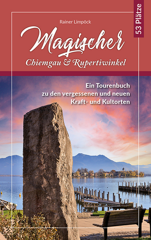 Magischer Chiemgau und Rupertiwinkel - Rainer Limpöck