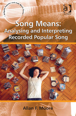 Song Means: Analysing and Interpreting Recorded Popular Song - Professor Allan F Moore
