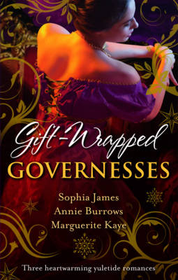 Gift-Wrapped Governesses: Christmas at Blackhaven Castle / Governess to Christmas Bride / Duchess by Christmas - Annie Burrows; Sophia James; Marguerite Kaye