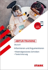 STARK Abitur-Training Deutsch Informieren und Argumentieren: Materialgestütztes Schreiben, Texterörterung - 