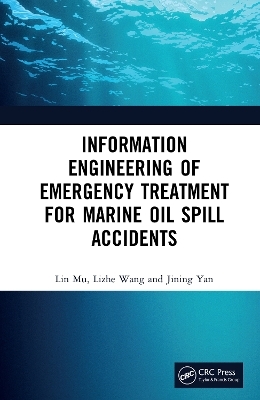 Information Engineering of Emergency Treatment for Marine Oil Spill Accidents - Lin Mu, Lizhe Wang, Jining Yan