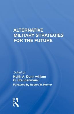 Alternative Military Strategies for the Future - Keith A. Dunn