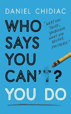 Who Says You Can't? You Do - Daniel Chidiac