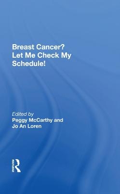 Breast Cancer? Let Me Check My Schedule! - Peggy McCarthy; Jo An Loren; Erma Bombeck; Donna Cederberg; Daria Davidson