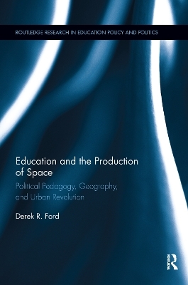 Education and the Production of Space - Derek R. Ford