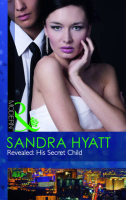 Revealed: His Secret Child - Sandra Hyatt; Catherine Mann