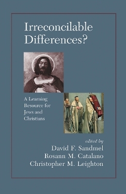 Irreconcilable Differences? A Learning Resource For Jews And Christians - David Sandmel; Rosann M. Catalano; Chrostopher M. Leighton